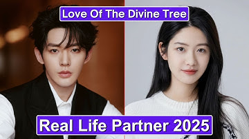 Deng Wei And Xiang Hanzhi (Love Of The Divine Tree) Real Life Partner 2025