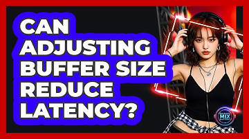 Can Adjusting Buffer Size Reduce Latency?
