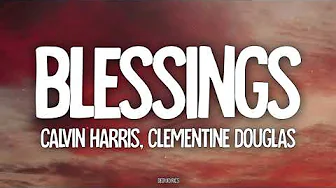 Calvin Harris, Clementine Douglas - Blessings (Lyrics) Calvin Harris, Clementine Douglas - Blessings (Lyrics)