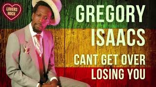 Gregory Isaacs  Cant Get Over Losing You  1983  80s Lovers Rock