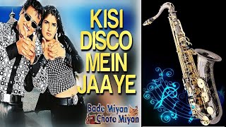 #737:-Kisi Disco Mein Jaaye -Saxophone Cover |Udit Narayan|Alka Yagnik|Bade Miya Chhote Miya