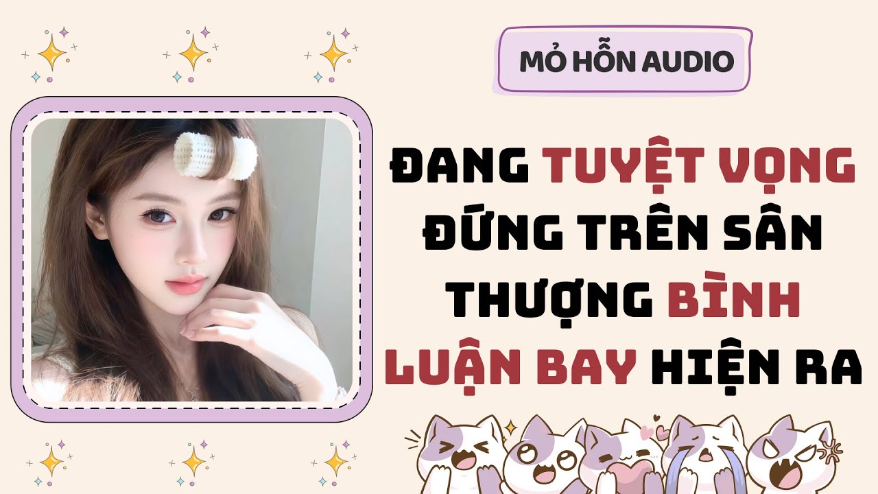 Full audio | Đang tuyệt vọng đứng trên sân thượng bình luận bay hiện ra | Mỏ Hỗn Audio #truyenaudio 