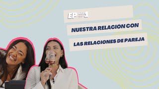 EP #1 - Nuestra relación con las RELACIONES DE PAREJA