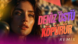 Deniz Üstü Köpürür (Remix)