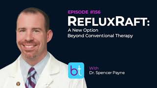 A New Option for GERD & Acid Reflux Treatment w/ Dr. Spencer Payne | BackTable ENT Podcast Ep. 156