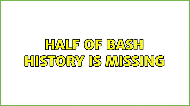 Ubuntu: Half of bash history is missing (2 Solutions!!)