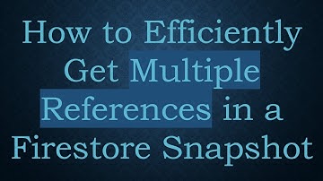 How to Efficiently Get Multiple References in a Firestore Snapshot