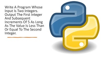 Write Program Input Is Two Integers Output First Integer, Subsequent Increments Of 5 up to Second
