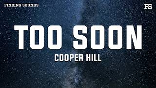 Cooper Hill - TOO SOON (Lyrics)