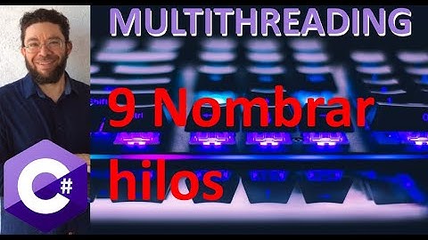 Nombrar Hilos - 9 - Programación Multihilos C#