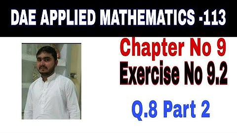 DAE Math 113 1st Year || Applied Mathematics 113 ||Chapter  9|| Exercise no 9.2||Question  8 part 2