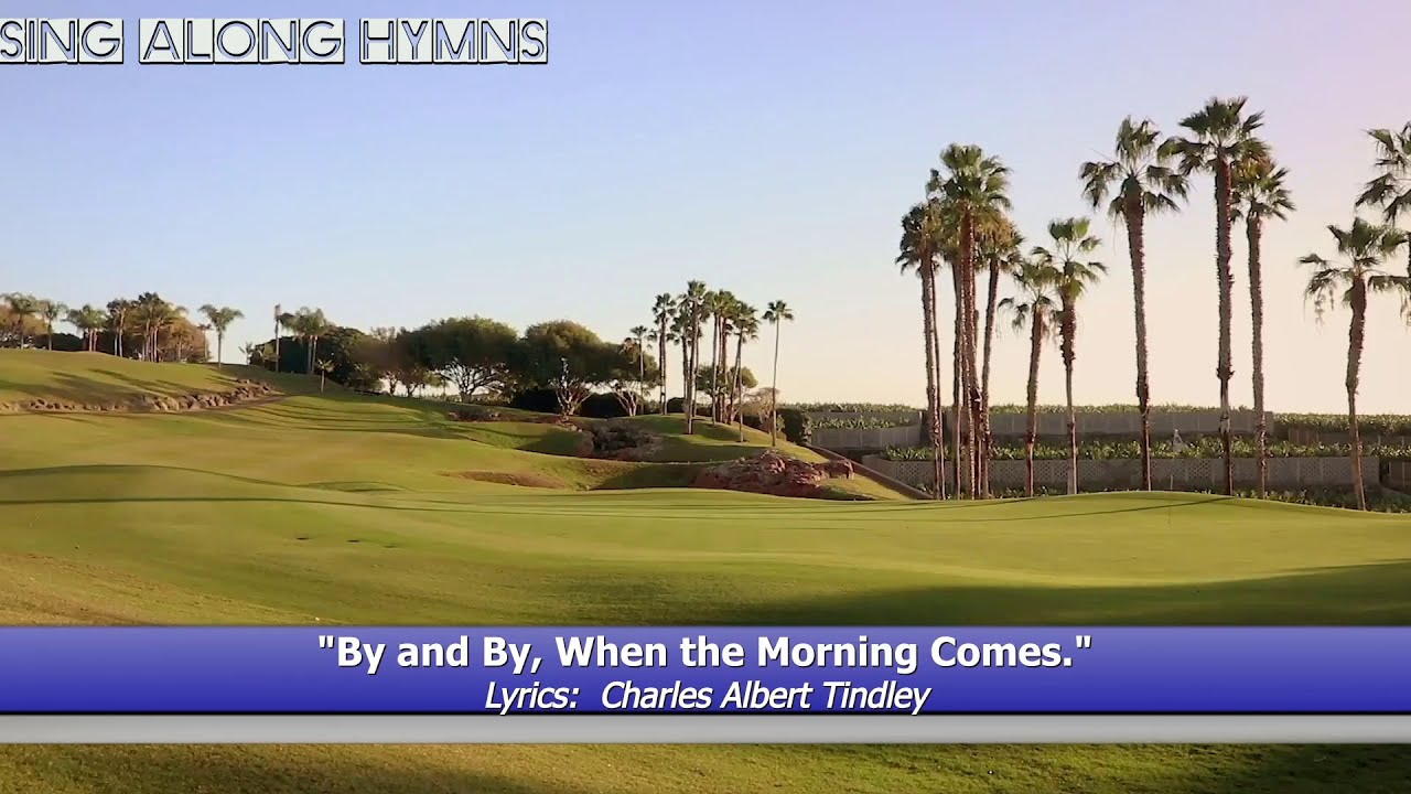 By And By When The Morning Comes Lyrics Charles Albert Tindley YouTube by-and-by-when-the-morning-comes-lyrics-charles-albert-tindley-youtube