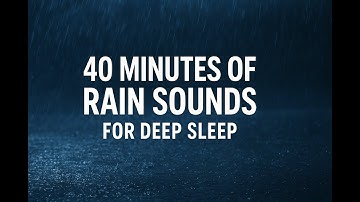 🌧️ 40 Minutes of Rain Sounds for Deep Sleep | Relaxing ASMR Ambience (No Copyright)