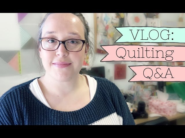 VLOG | Quilting Q&A