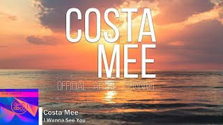 Costa Mee - I Wanna See You