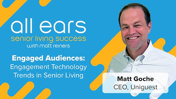 Engagement Technology Trends in Senior Living - Matt Goche, Uniguest - All Ears Podcast