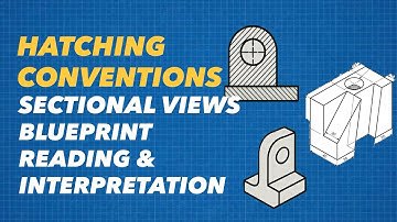 (PART 1) Hatching Conventions, Sectional Views, Blueprint Reading & Interpretation