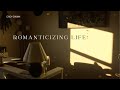 Romanticizing Life | slow down for a minute