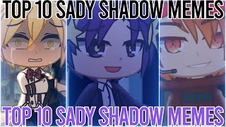 TOP 10 SADY SHADOW MEMES || Gacha life &amp; Gacha club | Animations