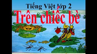 Tiếng Việt lớp 2 Tập đọc: Trên chiếc bè