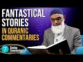 Lessons from the Fantastical Stories in Quranic Commentaries Series | Dr. Shabir Ally