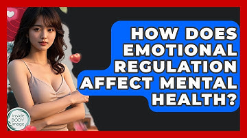 How Does Emotional Regulation Affect Mental Health? - Inside Body Image