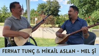 Video thumbnail of "Mikaîl Aslan & Ferhat Tunç - Mel Mel Şî  | Bahçeden 2"