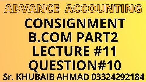 Advance accounting CH#8 Consignment Lecture#11 question#10||ADP||B.COM||Accounting ki Dunya||