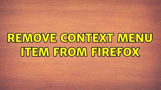 Remove context menu item from Firefox