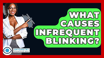 What Causes Infrequent Blinking? - Optometry Knowledge Base