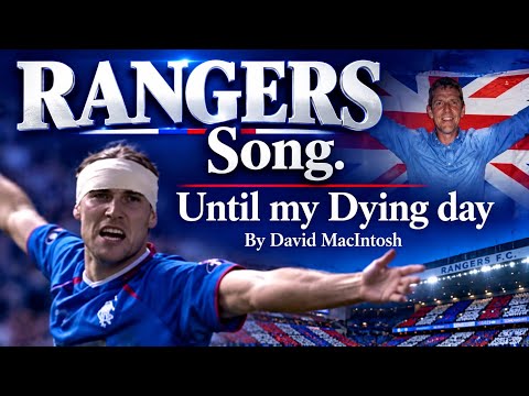 UNTIL MY DYING DAY 💙 The Rangers Song Everyone Is Talking About  by David MacIntosh