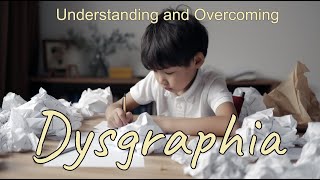 Understanding and Overcoming Dysgraphia