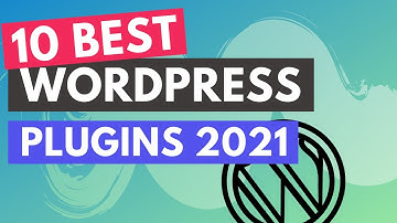 Top 10 Best Wordpress Plugins in 2021 [Ultimate Handpicked List]