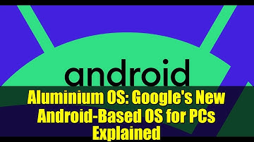 Aluminium OS: Google