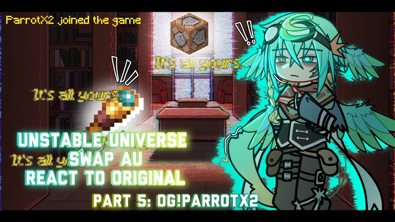 Unstable Universe SWAP AU React To Original || Part 5: OG!ParrotX2 || 2X Speed || GCRV || Leinn
