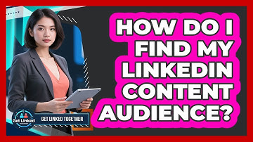 How Do I Find My LinkedIn Content Audience?