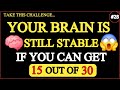 YOUR BRAIN IS HEALTHY STILL STABLE IF YOU CAN GET 15 OUT OF 30 QUIZ YOUR BRAIN IS HEALTHY STILL STABLE IF YOU CAN GET 15 OUT OF 30 QUIZ