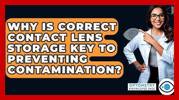 Why Is Correct Contact Lens Storage Key To Preventing Contamination? - Optometry Knowledge Base