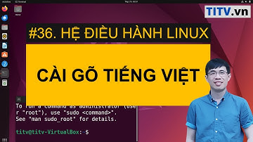 LPI - Tự học Linux Bài 36 - Hướng dẫn cài bộ gõ tiếng Việt trên Ubuntu