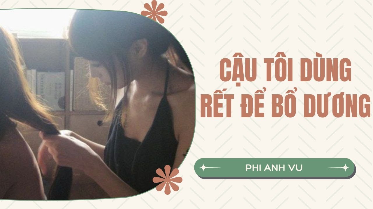 [Truyện Audio] Cậu Tôi Dùng Rết Để Bổ Dương | Phi Anh Vũ