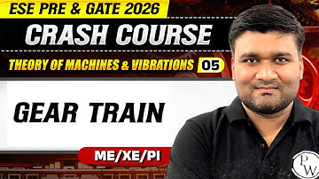Theory Of Machine & Vibrations 05 | Gear Train | ME, XE PI | GATE & ESE 2026 Crash Course