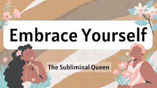 Unconditional Self-Love Subliminal | Embrace Yourself Fully | Positive Subliminal Affirmations