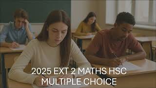 2025 HSC Ext 2 Maths Solutions - Multiple Choice