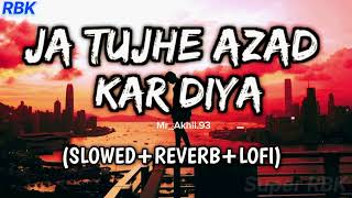 Ja Tujhe Azad kar Diya Main Apne Dil Se 😔Lofi song (SLOWED+REVERB+LOFI)