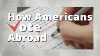 How Americans Vote Abroad