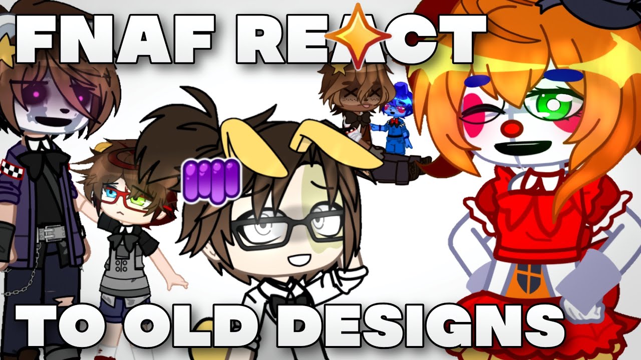 My FNAF Characters React to their Old Designs... || strawazumi
