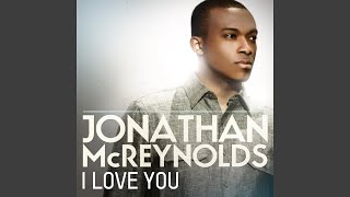 Video thumbnail of "Jonathan McReynolds - I Love You"