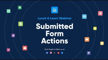 Submitted Form Actions - Lunch & Learn Webinar