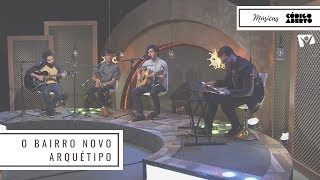 Video thumbnail of "O Bairro Novo - Arquétipo"
