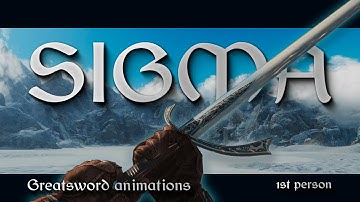 Sigma - Greatsword animations - 1st person - Skyrim mod